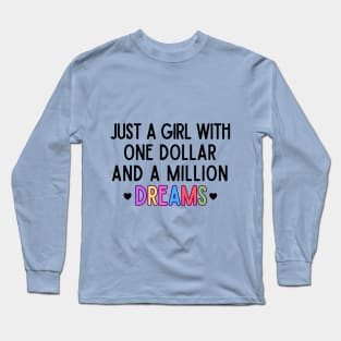 Just a girl with one dollar and a million dreams Long Sleeve T-Shirt